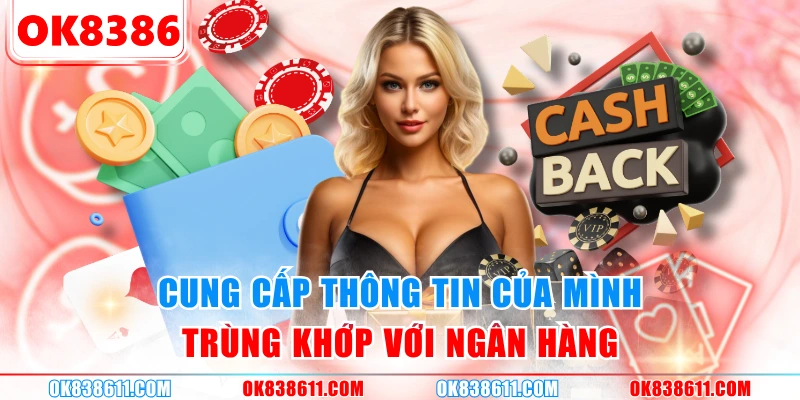 Cung cấp thông tin của mình trùng khớp với ngân hàng