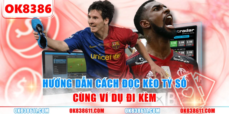 Hướng dẫn cách đọc kèo tỷ số cùng ví dụ đi kèm