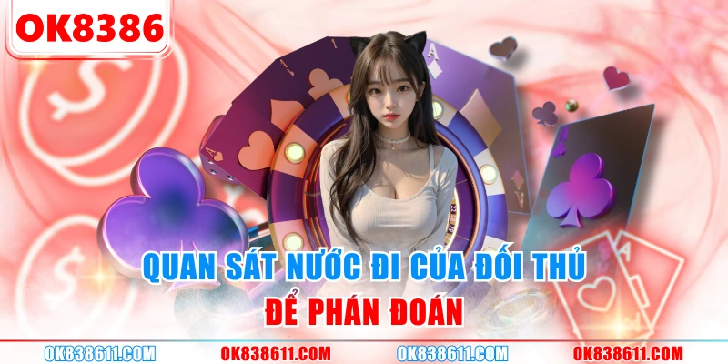 Quan sát nước đi của đối thủ để phán đoán