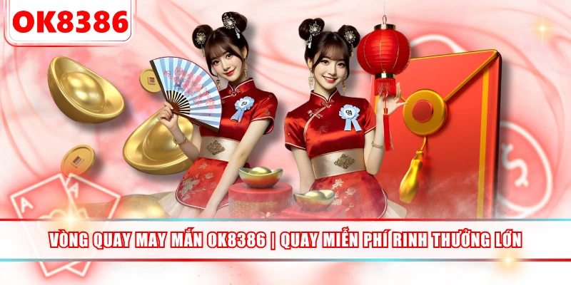 Vòng Quay May Mắn OK8386 | Quay Miễn Phí Rinh Thưởng Lớn